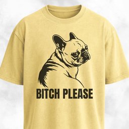Bitch Please Frenchie T Shirt Gift For Dog Lover
