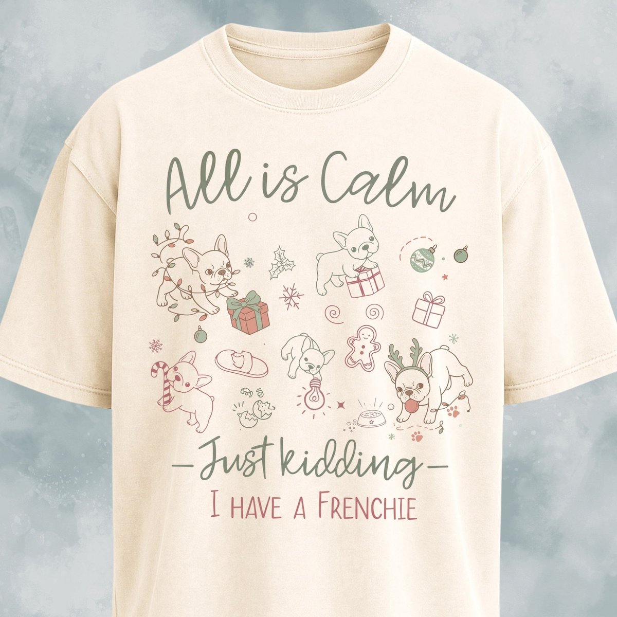 All Is Calm Just Kidding I Have A Frenchie T Shirt Gift For Dog Lover