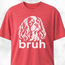 Bruh Cavalier King Charles Spaniel T Shirt Gift For Dog Lover