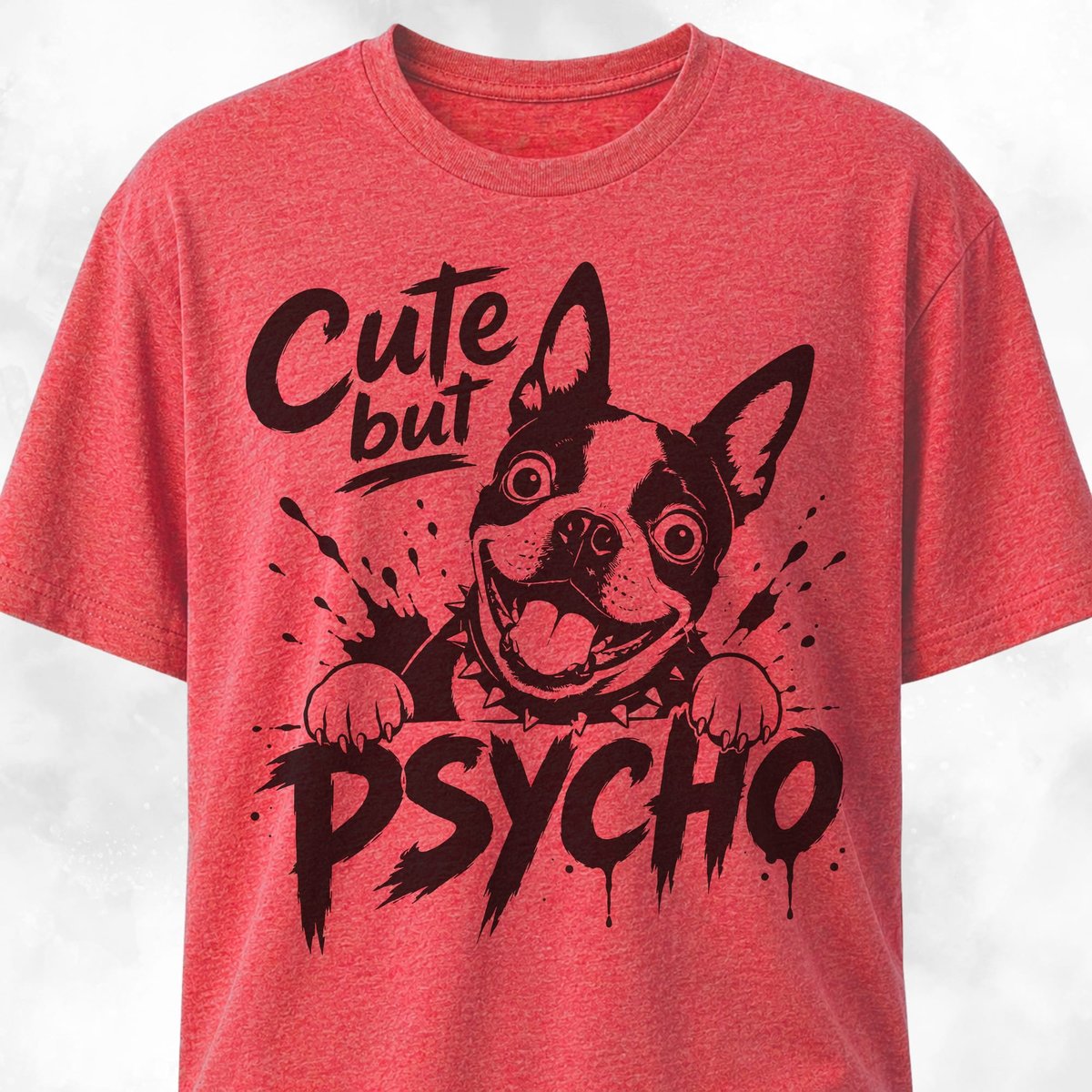 Cute But Psycho Boston Terrier T Shirt Gift For Dog Lover