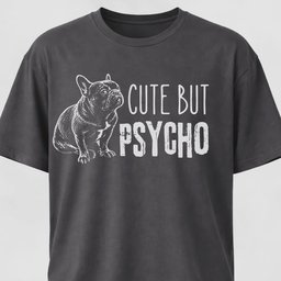Cute But Psycho French Bulldog T Shirt Gift For Dog Lover