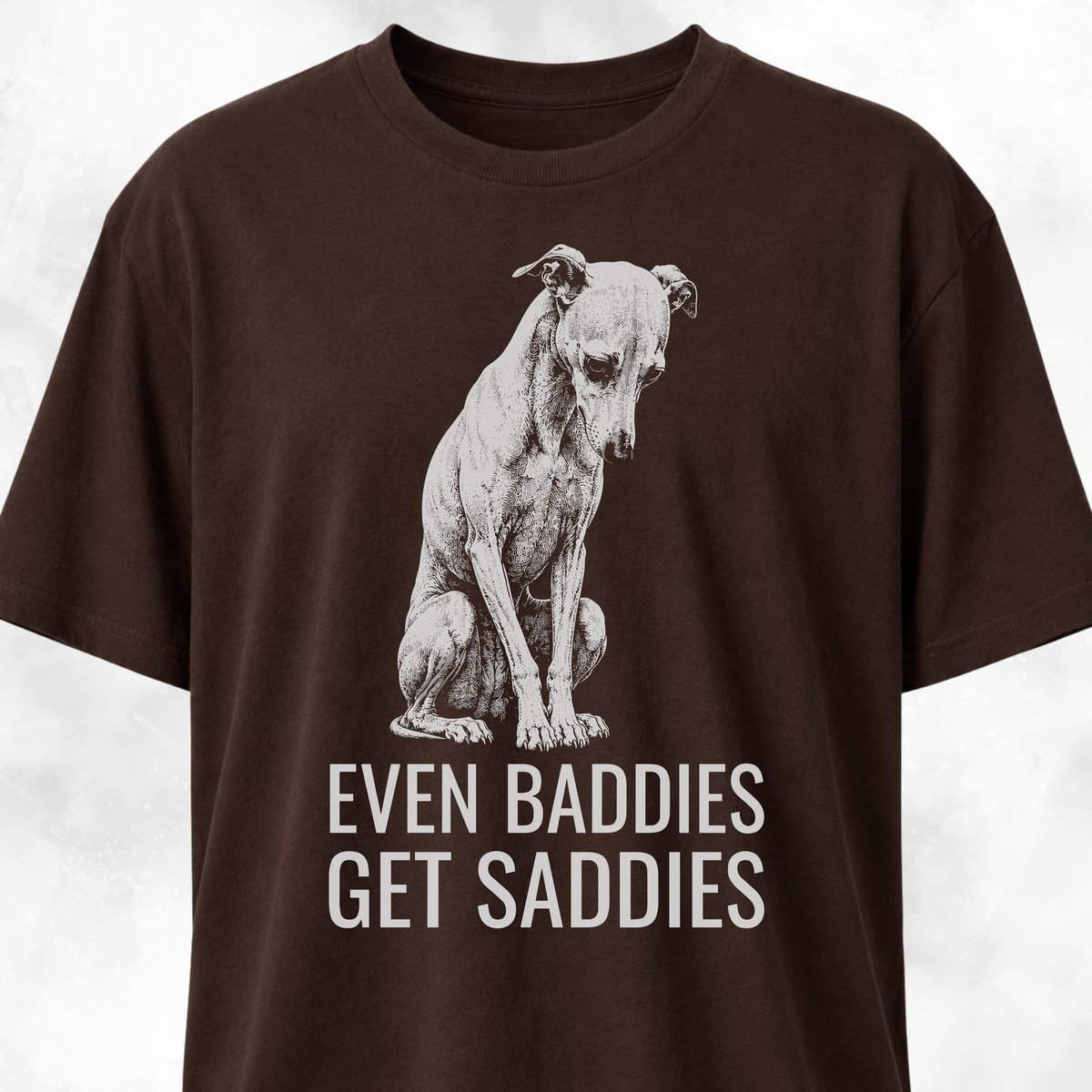 Even Baddies Get Saddies Italian Greyhound T Shirt Gift For Dog Lover