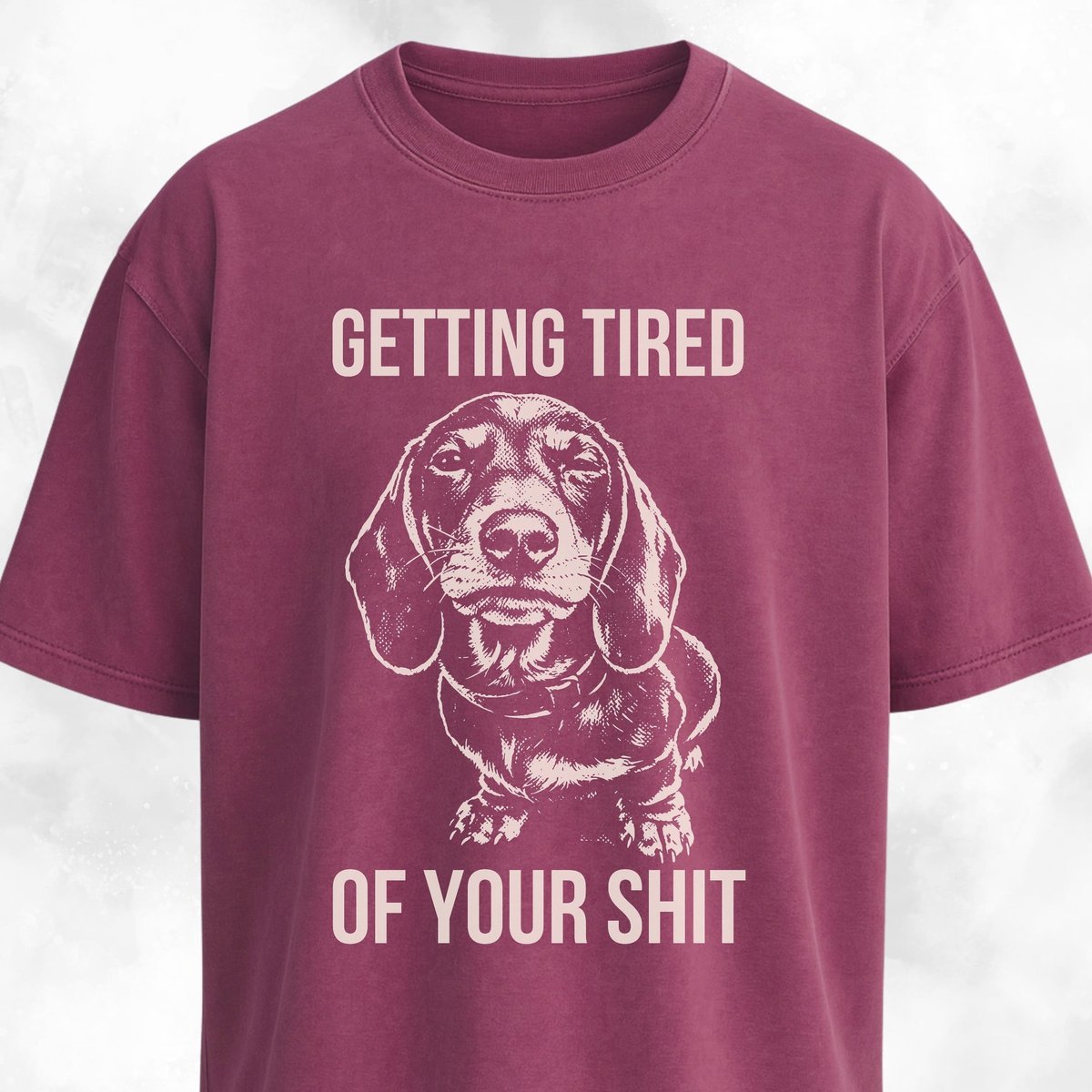 Getting Tired Of Your Shit Doxie T Shirt Gift For Dog Lover