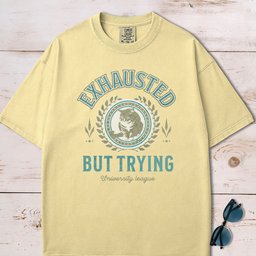 Exhausted But Trying T Shirt Gift For Dog Lover