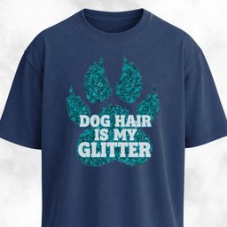 Dog Hair Is My Glitter T Shirt Gift For Dog Lover