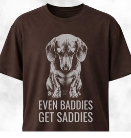 Even Baddies Get Saddies Doxie T Shirt Gift For Dog Lover