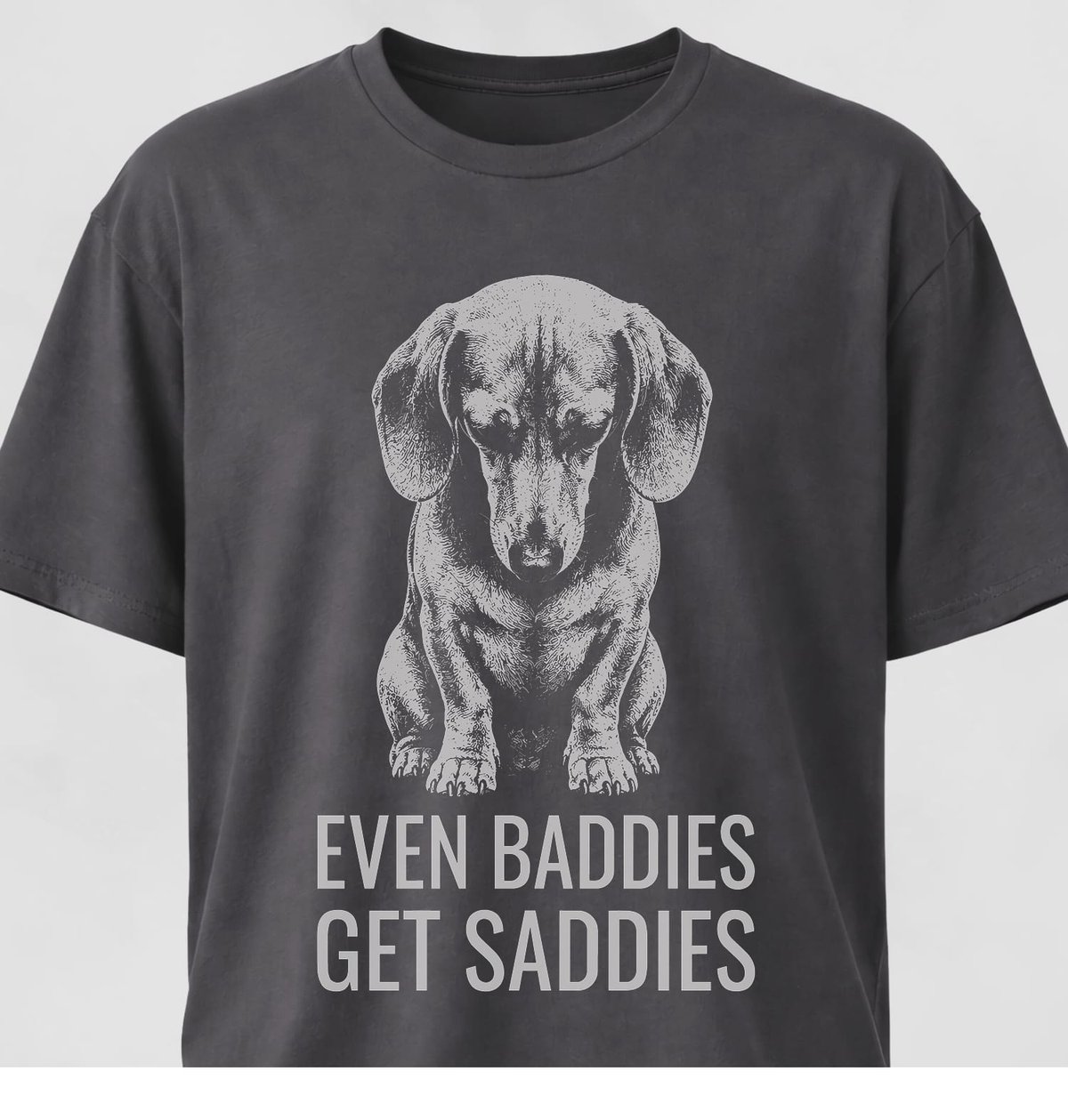 Even Baddies Get Saddies Doxie T Shirt Gift For Dog Lover
