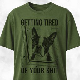 Getting Tired Of Your Shit Boston Terrier T Shirt Gift For Dog Lover