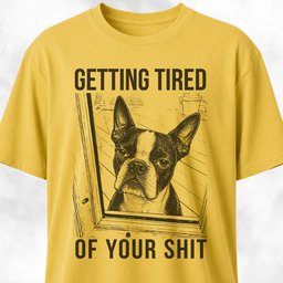 Getting Tired Of Your Shit Boston Terrier T Shirt Gift For Dog Lover