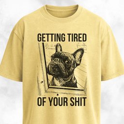 Getting Tired Of Your Shit French Bulldog T Shirt Gift For Dog Lover