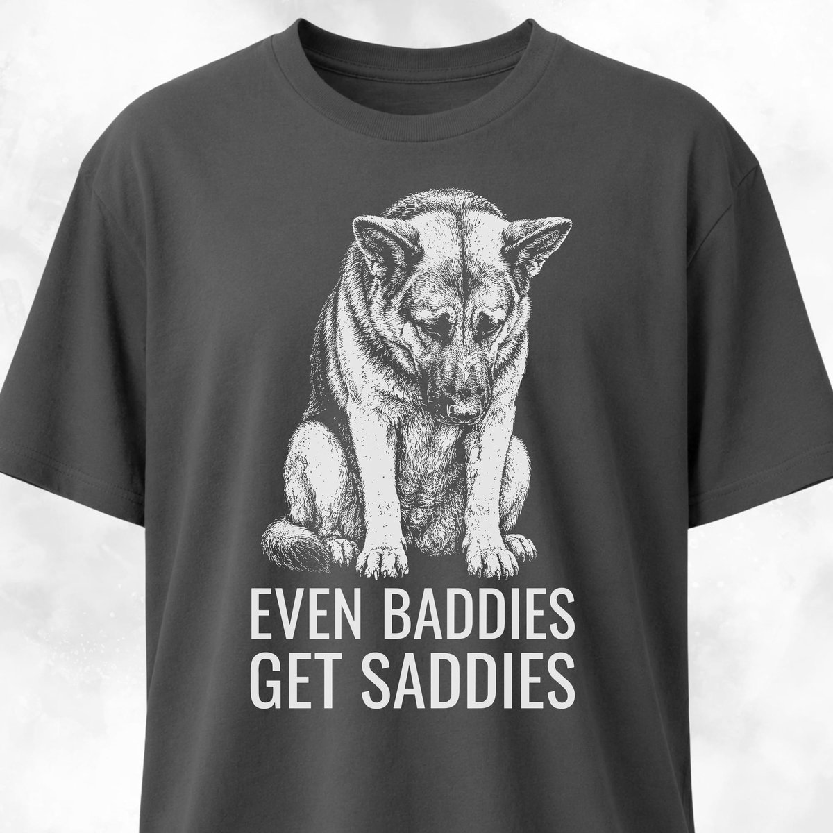 Even Baddies Get Saddies German Shepherd T Shirt Gift For Dog Lover