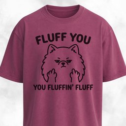 Fluff You You Fluffing Fluff Pomeranian T Shirt Gift For Dog Lover