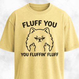 Fluff You You Fluffing Fluff Pomeranian T Shirt Gift For Dog Lover