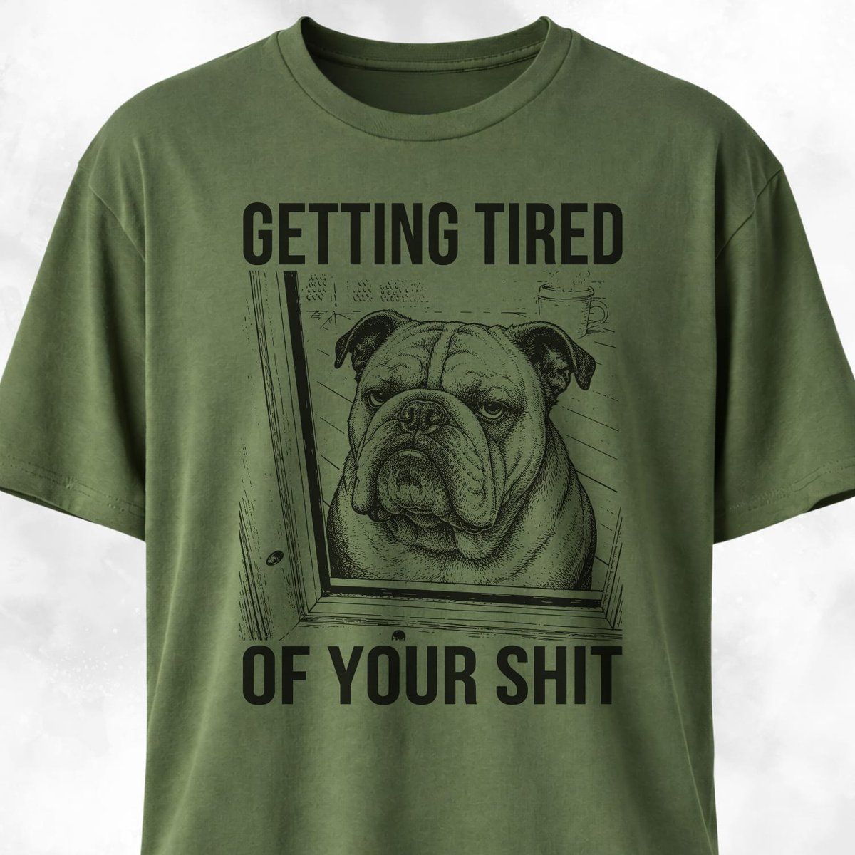 Getting Tired Of Your Shit Bulldog T Shirt Gift For Dog Lover