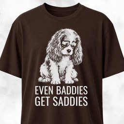 Even Baddies Get Saddies Cavalier King Charles Spaniel T Shirt Gift For Dog Lover