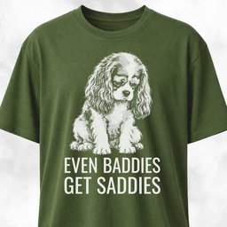 Even Baddies Get Saddies Cavalier King Charles Spaniel T Shirt Gift For Dog Lover