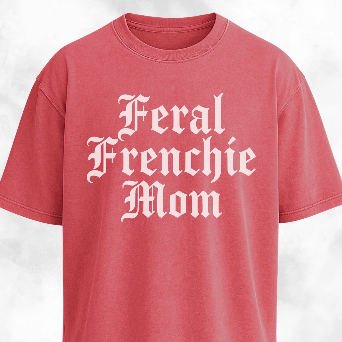 Feral Frenchie Mom T Shirt Gift For Mom