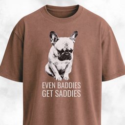 Even Baddies Get Saddies Frenchie T Shirt Gift For Dog Lover