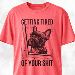 Getting Tired Of Your Shit French Bulldog T Shirt Gift For Dog Lover