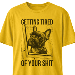 Getting Tired Of Your Shit French Bulldog T Shirt Gift For Dog Lover