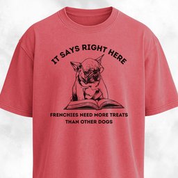 Frenchies Need More Treats Than Other Dogs T Shirt Gift For Dog Lover