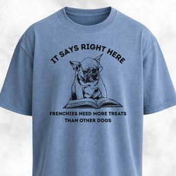 Frenchies Need More Treats Than Other Dogs T Shirt Gift For Dog Lover