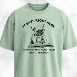 Frenchies Need More Treats Than Other Dogs T Shirt Gift For Dog Lover