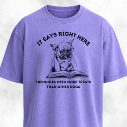 Frenchies Need More Treats Than Other Dogs T Shirt Gift For Dog Lover