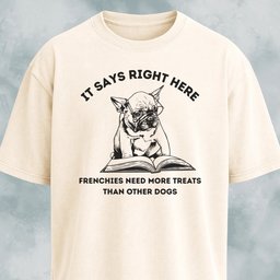 Frenchies Need More Treats Than Other Dogs T Shirt Gift For Dog Lover