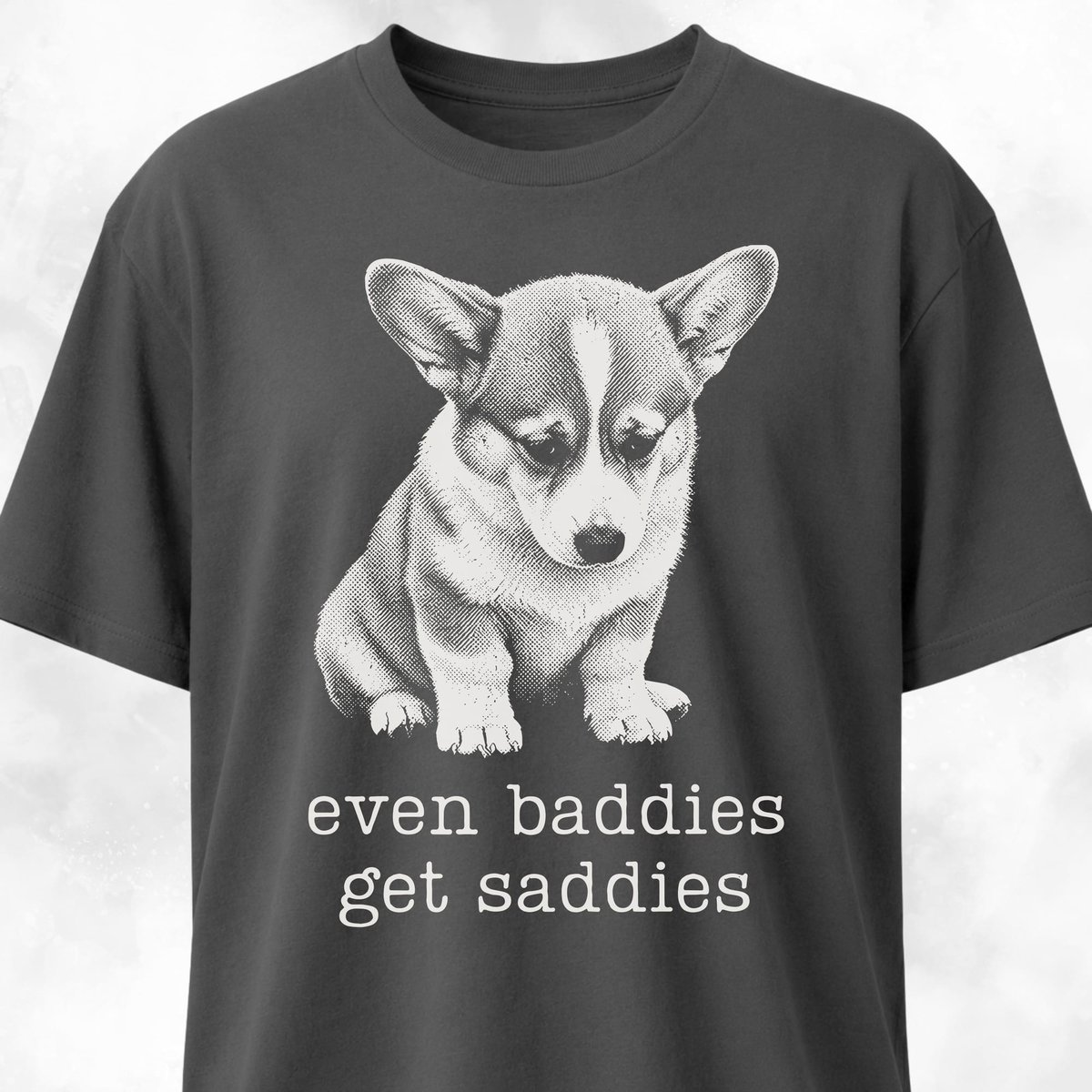 Even Baddies Get Saddies Corgi T Shirt Gift For Dog Lover