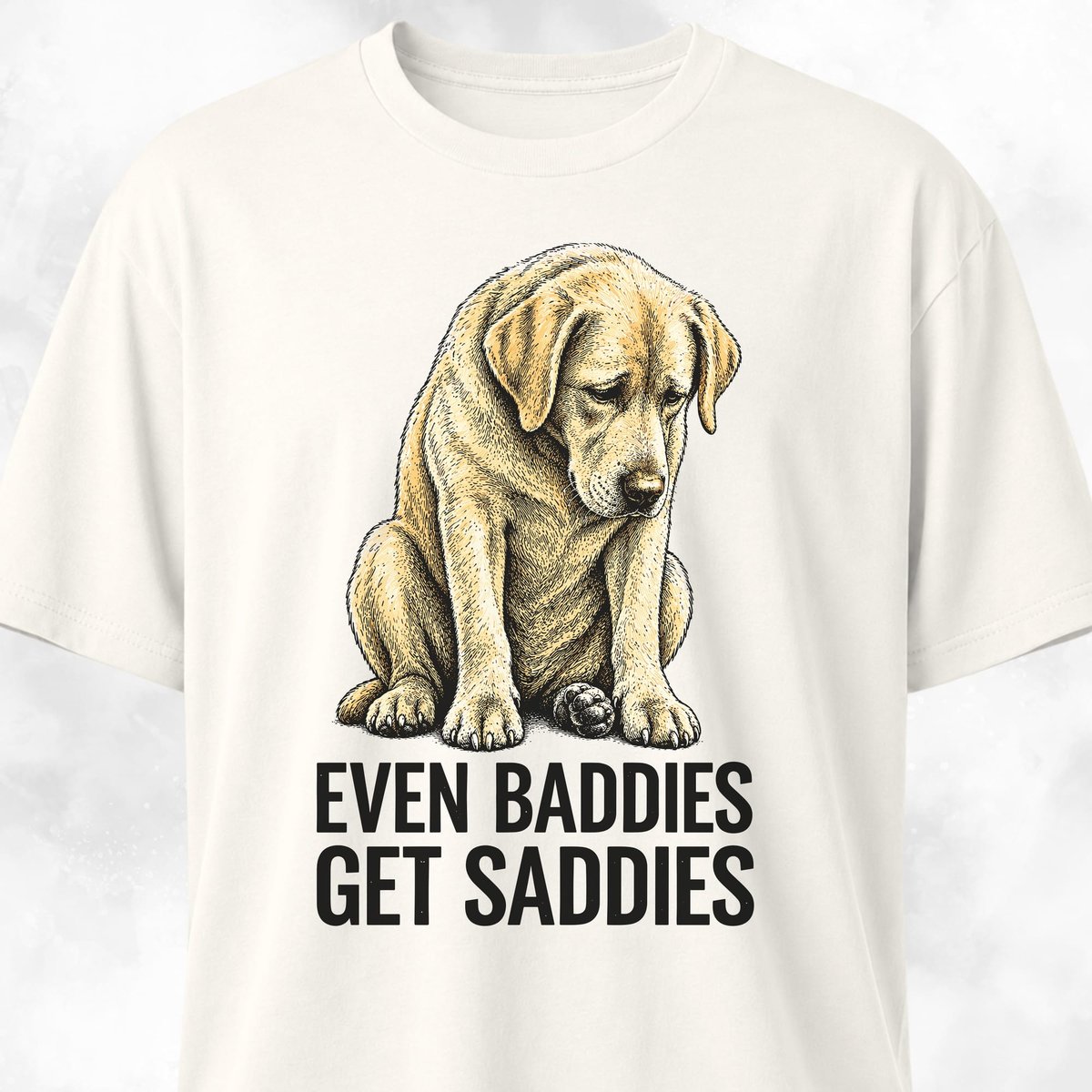 Even Baddies Get Saddies Yellow Labrador T Shirt Gift For Dog Lover