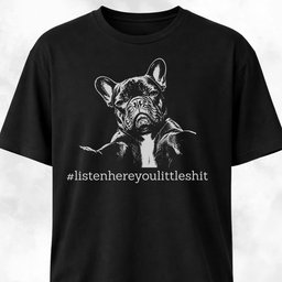 Listen Here French Bulldog T Shirt Gift For Dog Lover
