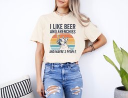 I Like Beer And Frenchies T Shirt Gift For Dog Lover