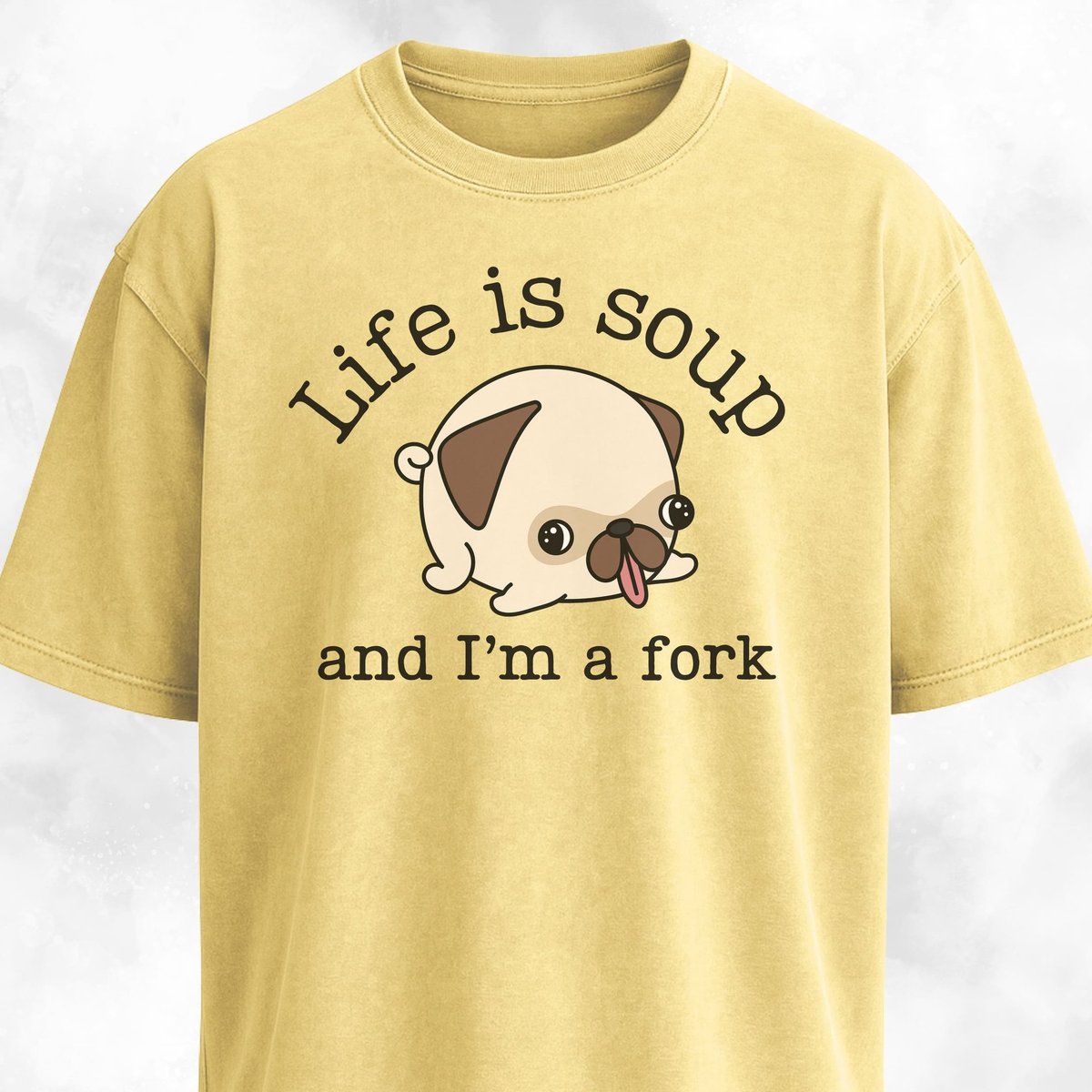 Life Is Soup Pug T Shirt Gift For Dog Lover