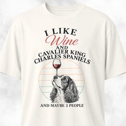 I Like Wine And Cavalier King Charles Spaniels T Shirt Gift For Dog Lover