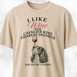 I Like Wine And Cavalier King Charles Spaniels T Shirt Gift For Dog Lover
