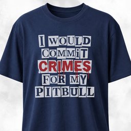 I Would Commit Crimes For My Pitbull T Shirt Gift For Dog Lover