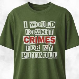 I Would Commit Crimes For My Pitbull T Shirt Gift For Dog Lover