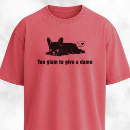 Too Glam To Give A Damn T Shirt Gift For Dog Lover