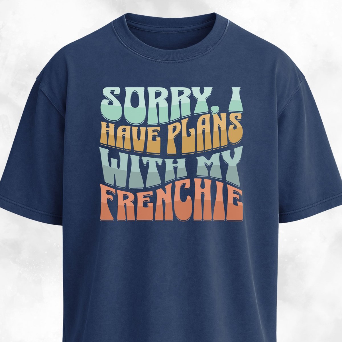 Sorry I Have Plans With My Frenchie T Shirt Gift For Dog Lover