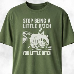 Stop Being A Little Bitch T Shirt Gift For Dog Lover