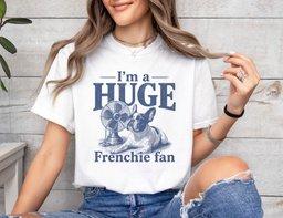 Im A Huge Frenchie Fan 2 T Shirt Gift For Dog Lover