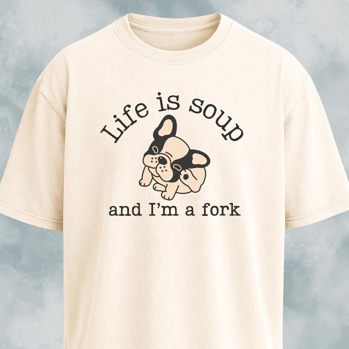 Life Is Soup Frenchie T Shirt Gift For Dog Lover