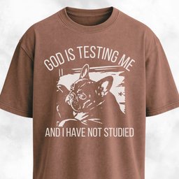 God Is Testing Me Frenchie T Shirt Gift For Dog Lover