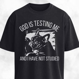 God Is Testing Me Frenchie T Shirt Gift For Dog Lover