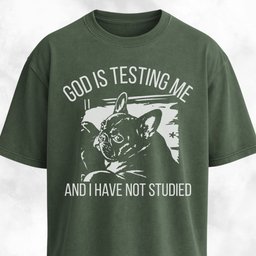 God Is Testing Me Frenchie T Shirt Gift For Dog Lover