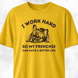 I Work Hard French Bulldog T Shirt Gift For Dog Lover