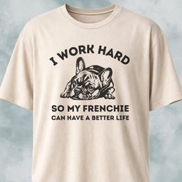 I Work Hard French Bulldog T Shirt Gift For Dog Lover