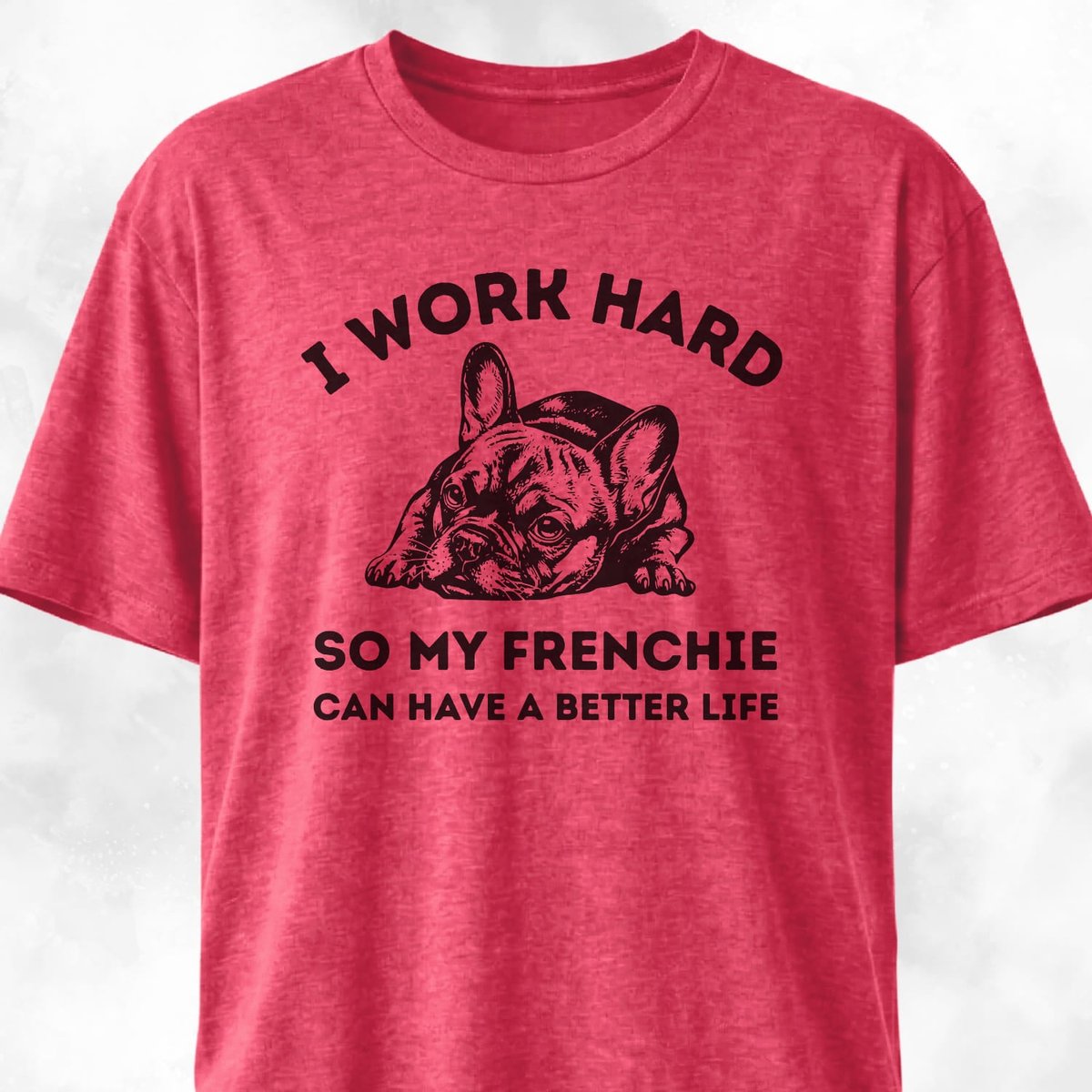I Work Hard French Bulldog T Shirt Gift For Dog Lover