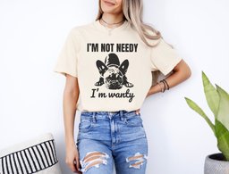 Im Not Needy French Bulldog T Shirt Gift For Dog Lover